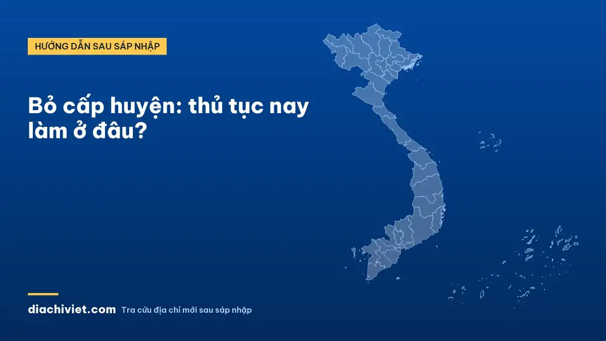 Bỏ cấp huyện: thủ tục nay làm ở đâu?