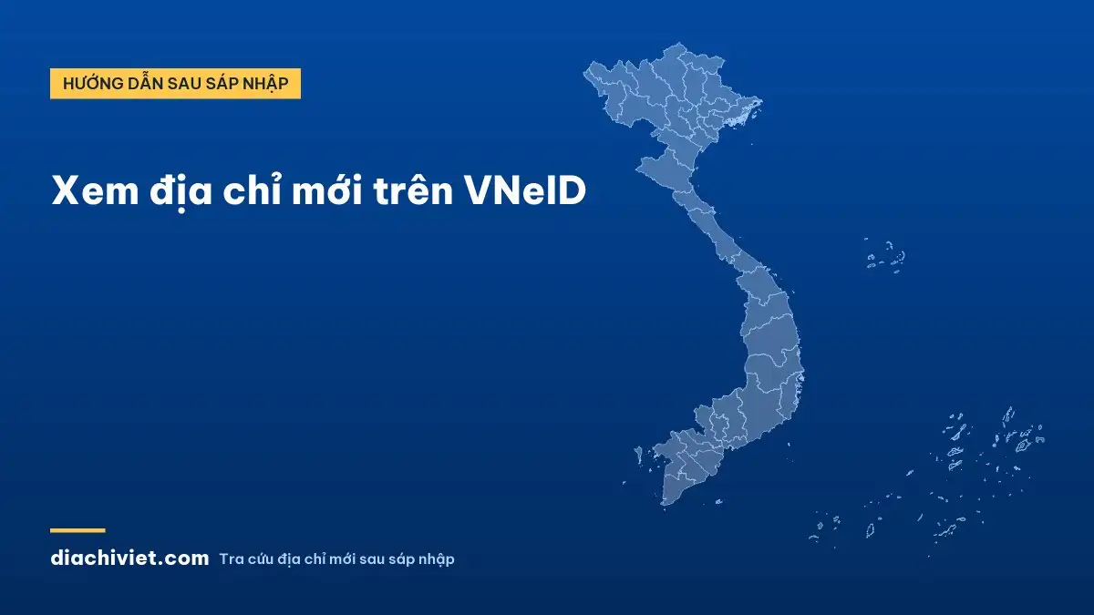 Xem địa chỉ mới trên VNeID