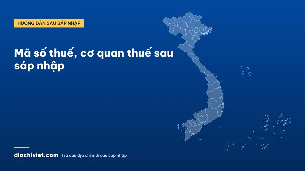 Mã số thuế, cơ quan thuế sau sáp nhập
